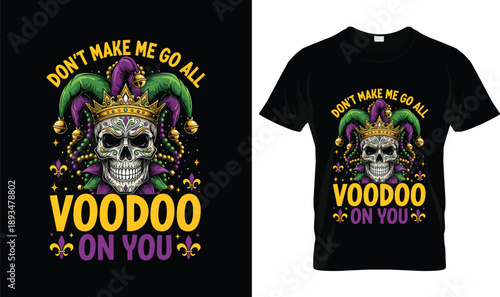 Don’t Make Me Go All Voodoo on You Mardi Gras Skull Jester Crown Illustration Funny Carnival T Shirt Design