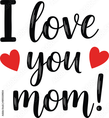 A heartfelt message of 'i love you mom!' with elegant black calligraphy and vibrant red hearts