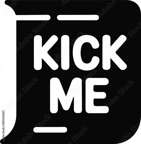 Kick me prank sign bold typography icon, Black silhouette sign with kick me text, representing prank humor, teasing jokes, playful bullying, and classic gag or warning concepts.

