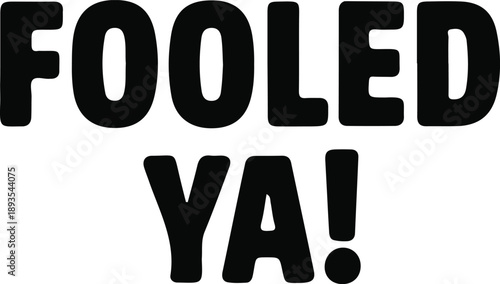 Fooled ya prank message bold typography, Bold black fooled ya text typography expressing prank, trick, joke, or playful deception, commonly used in humor, reactions, and surprise messages.

