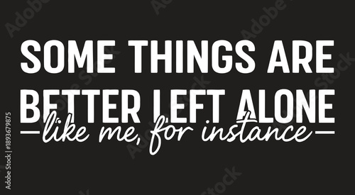 Some Things Are Better Left Alone Quote