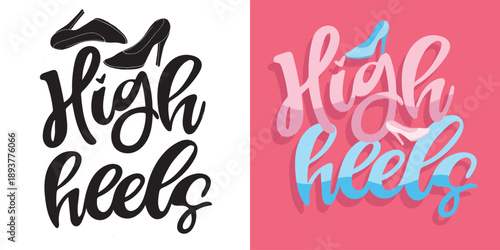 High heels - hand drawn doodle lettering quote. Lettering for t-shirt design, mug print, bag print, clothes fashion. 100% hand drawn vector image.
