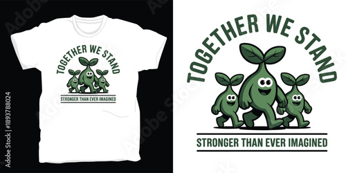 Together we stand stronger than ever imagined motivational cartoon sprout characters walking for environmental community and unity concept