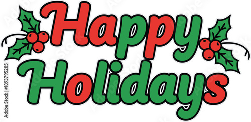 A cheerful happy holidays greeting with festive holly and berries perfect for winter celebrations