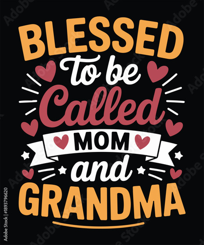 Blessed To Be Called Mom And Grandma Inspirational Family Typography T Shirt Design