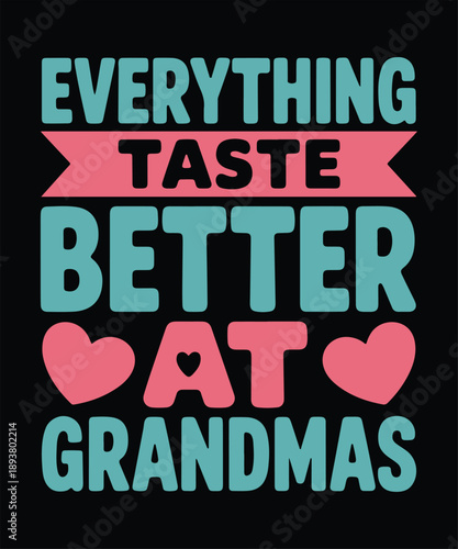 Everything Tastes Better At Grandmas Funny Food Family Typography T Shirt Design