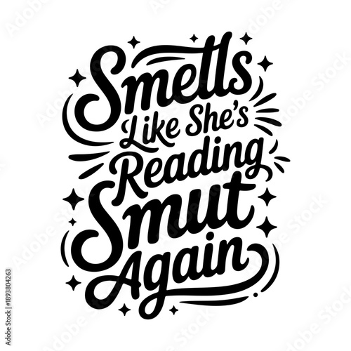 Smells Like She's Reading Smut Again. Vector Design Isolated on White Background