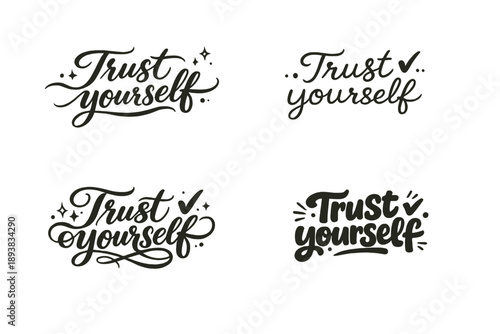 Trust yourself. Create a calligraphy lettering illustration of the phrase: Trust yourself. Render 4 visually