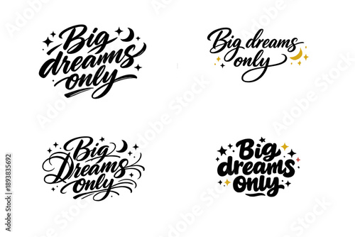 Big dreams only. Create a calligraphy lettering illustration of the phrase: Big dreams only. Render 4