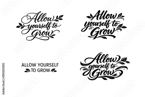 Allow yourself to grow. Create a calligraphy lettering illustration of the phrase: Allow yourself to grow.
