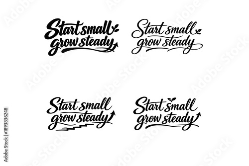 Start small grow steady. Create a calligraphy lettering illustration of the phrase: Start small grow steady.