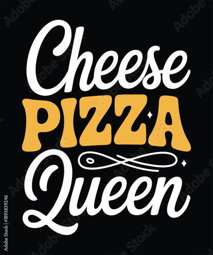 Cheese Pizza Queen Funny Pizza Lover Typography T Shirt Design