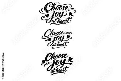 Choose joy at heart. Create a calligraphy lettering illustration of the phrase: Choose joy at heart. Render 3