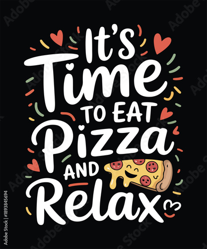 Its Time To Eat Pizza And Relax Funny Food Typography T Shirt Design