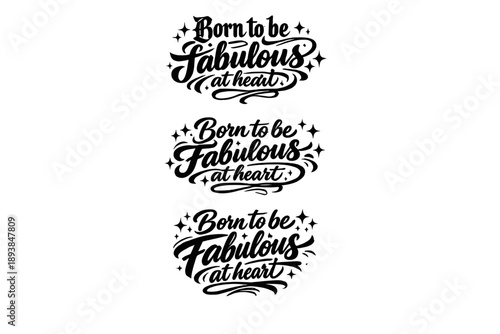 Fabulous Calligraphy Styles. Born to be fabulous at heart. Create a calligraphy lettering illustration of the