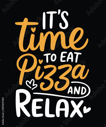Its Time To Eat Pizza And Relax Funny Pizza Typography T Shirt Design