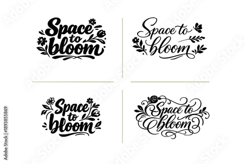 Space to bloom. Create a calligraphy lettering illustration of the phrase: Space to bloom. Render 4 visually