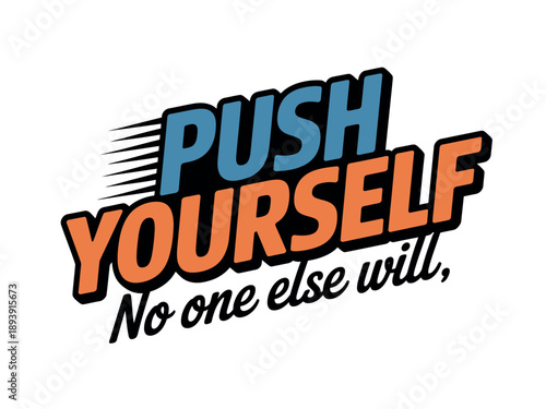 A motivational quote graphic with the words 'PUSH YOURSELF No one else will' in bold, colorful letters on a white background