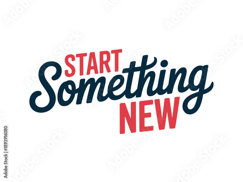 A motivational phrase to encourage starting something new and exciting