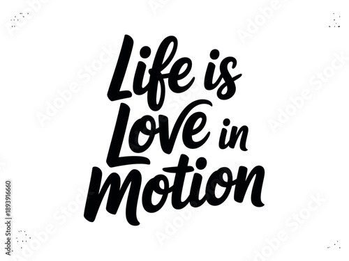 A stylized typography design with the inspirational quote Life is Love in Motion
