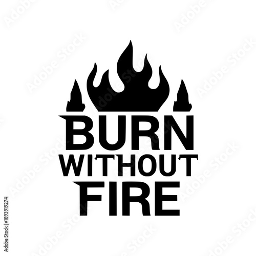 Burn without fire motivational quote vector illustration flat design black and white