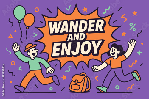 Wander and Enjoy. Wander and enjoy banner, flat vector illustration, bold oversized text inside comic burst, cartoon characters running and waving, balloons