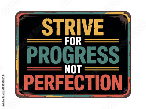 A motivational sign with a colorful design that reads strive for progress not perfection
