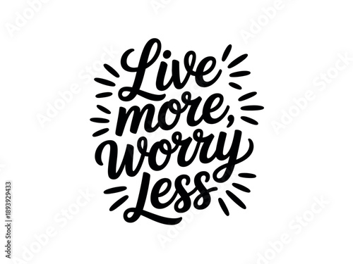 A motivational quote about living life to the fullest and letting go of worries