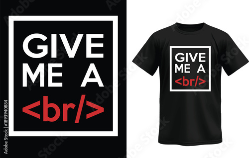 Give Me a BR Tag Funny HTML Coding T-Shirt Design