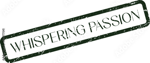 Expressive vintage style stamp impression featuring the powerful words Whispering Passion