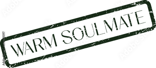 A distressed green rubber stamp featuring the words Warm Soulmate for heartfelt connection