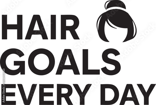 Hair goals every day typography design with woman head bun silhouette for beauty salon marketing materials and apparel printing