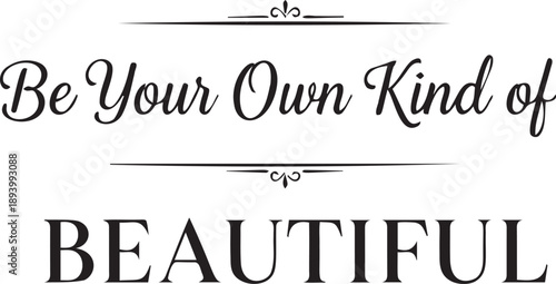Be your own kind of beautiful inspirational quote vector with decorative lines and floral accents elegant typography