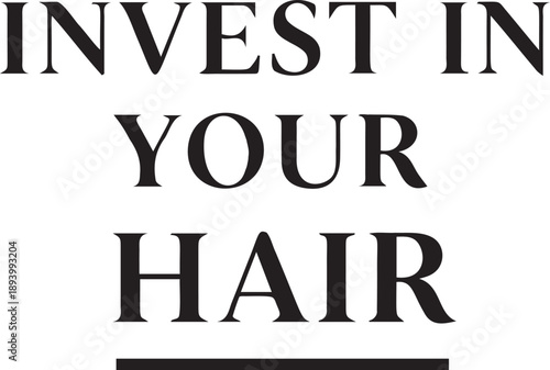 Invest in your hair quote typographic design for beauty salons hairdressers hair care products and personal grooming inspiration