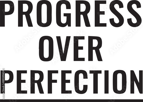 Progress over perfection, inspiring phrase for personal growth and achievement, motivational quote on transparent background