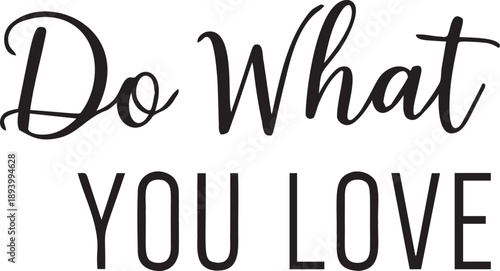 Do what you love inspirational quote combining cursive script and tall thin sans serif fonts for motivation and wall art print