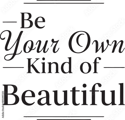 Be your own kind of beautiful lettering quote, self-love inspiration, individuality and confidence message