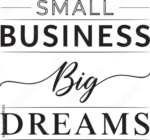 Small business big dreams lettering quote, entrepreneurship inspiration, startup vision, economic growth and ambition