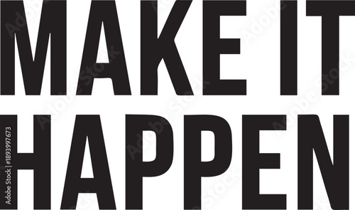 Make it happen motivational quote design with bold typography and minimalist black lettering for inspiration and positive mindset