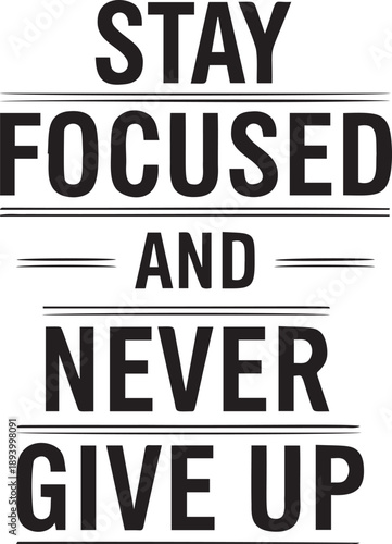 Stay focused and never give up vector design. motivational message for perseverance, determination, and achieving goals