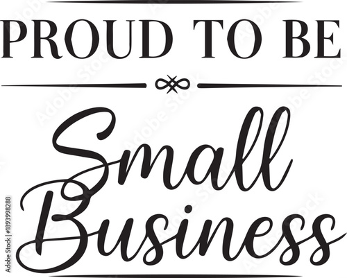 Proud to be small business script typography design with decorative dividers and elegant cursive lettering for local shop owners