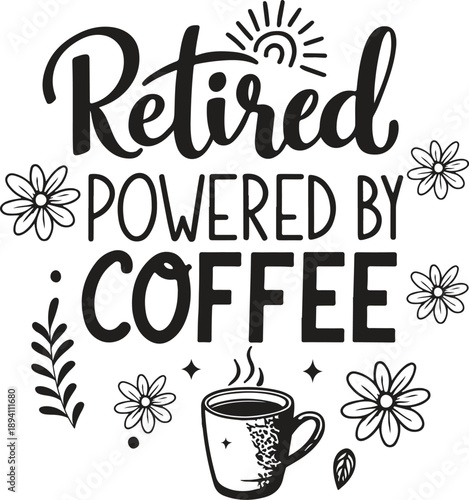 Retired and powered by coffee a whimsical hand lettered design