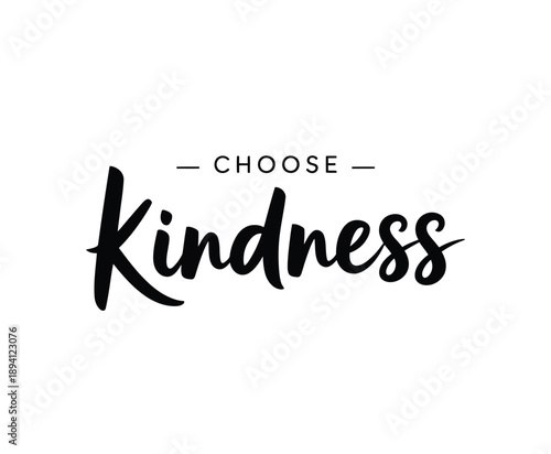 Choose kindness a minimalist graphic with elegant flowing handwritten typography