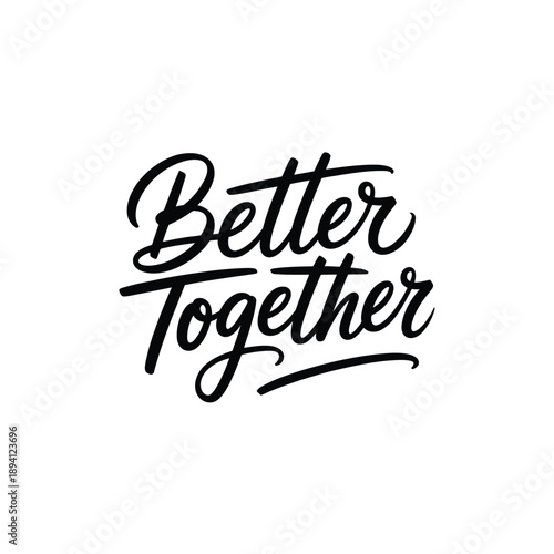 Black and white lettering displays the phrase better together in cursive script