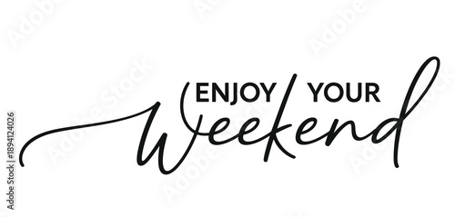 Elegant black and white calligraphy reads enjoy your weekend with a flourish