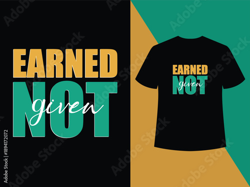 Bold Earned Not Given typography t-shirt design expressing hustle, discipline and success mindset