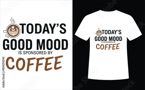 Todays Good Mood Is Sponsored By Coffee Minimal Typography T Shirt Design