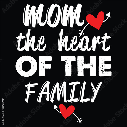 Mom The Heart Of The Family T shirt Design