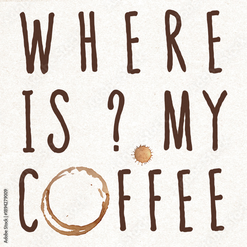 Coffee Mania Comic Concept with Real Coffe Mug Stamp or Trace Combined with Where is My Coffee Lettering - Brown on Light Background - Flat Graphic Design