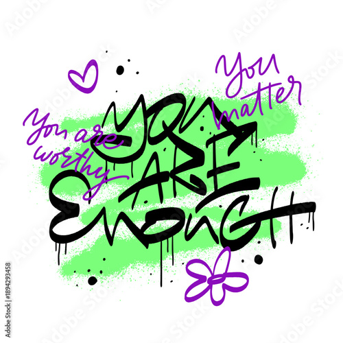 Urban street art. Graffiti typography slogan of You are enough. Every layer is isolated and editable on white backdrop. Spray effect for graphic tee t shirt, poster, streetwear - Vector artwork.